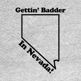 GETTIN' BADDER IN NEVADA - 2.0 T-Shirt